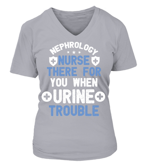 nephrology Nurse there for you there when urine trouble V-neck T-Shirt Woman