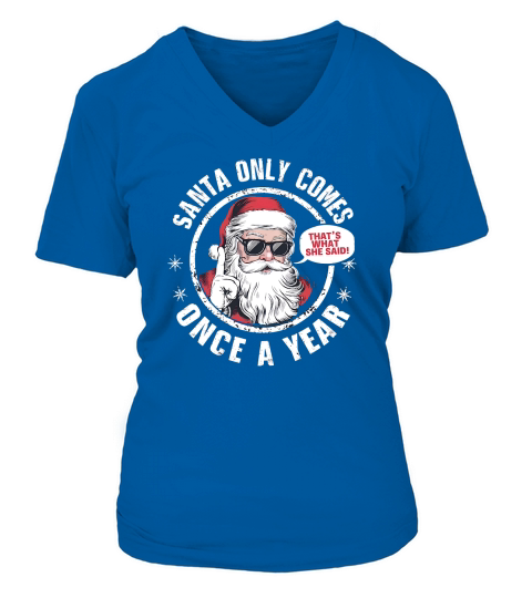 Santa Only Comes Once A year V-neck T-Shirt Woman