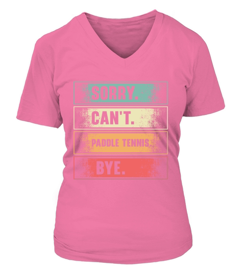 Sorry Cant Paddle Tennis Bye V-neck T-Shirt Woman