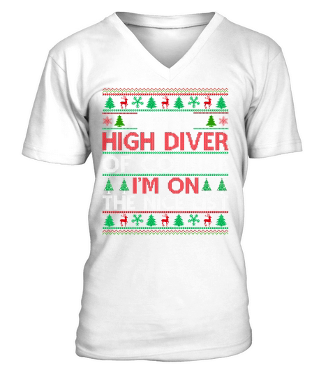 Im a High Diver of course im on the nice list High Diver Ugly Christmas V-Neck T-shirt