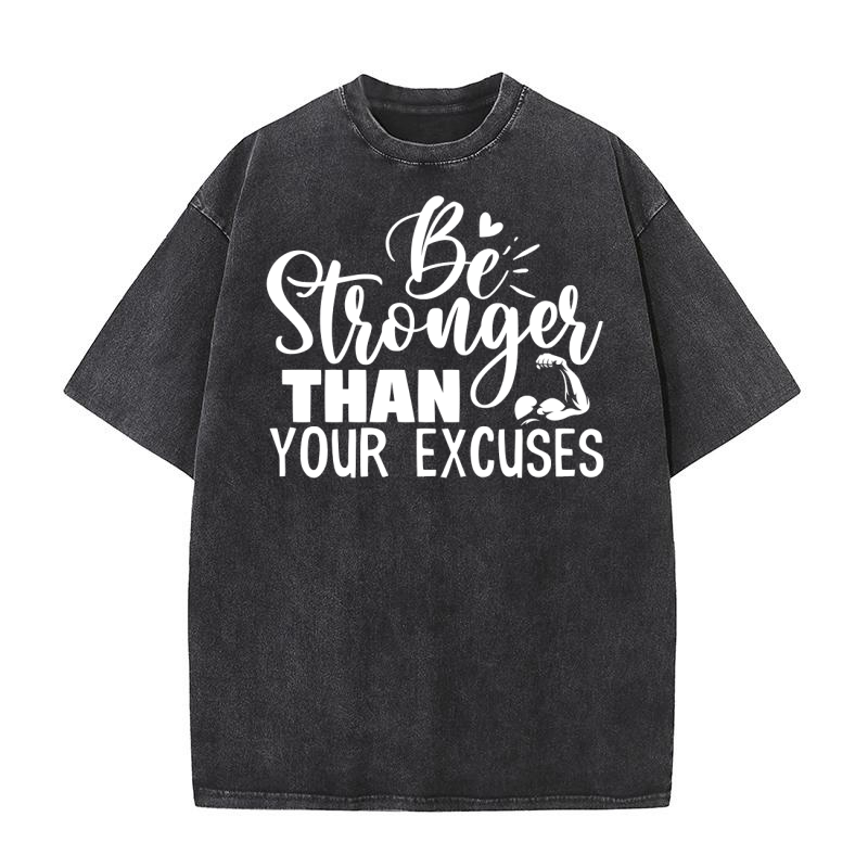 Be Strong Than Your Excuses Washed T-Shirt