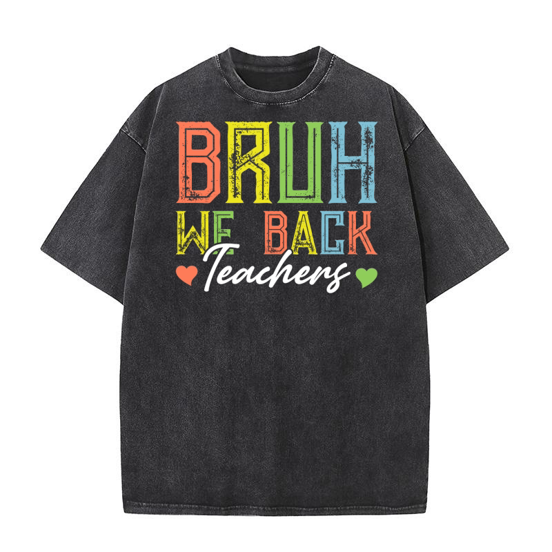 Bruh We Back Teachers Washed T-Shirt