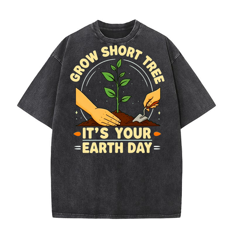 Grow Short Tree Its Your Earth Day! 02 Washed T-Shirt