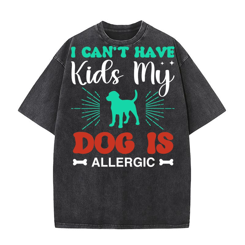 I cant have kids my dog is allergic Washed T-Shirt