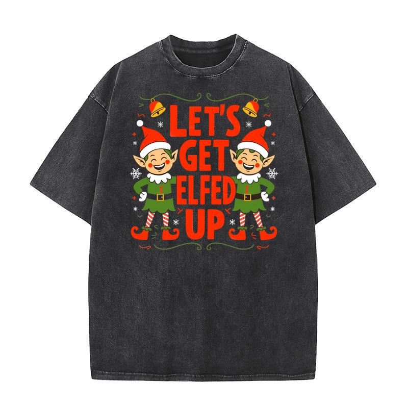 LETS GET ELFED UP Washed T-Shirt