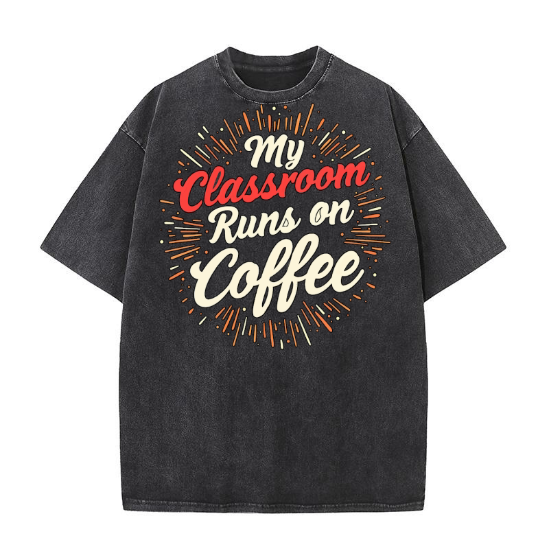 My Classroom Runs On Coffee 03 Washed T-Shirt