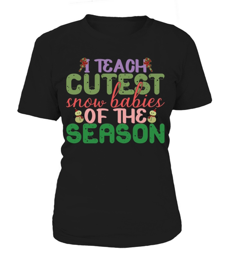 I Teach Cutest Snow Babies Of The Season Women's T-Shirt
