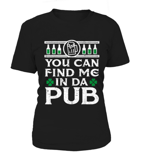 You Can Find Me In Da Pub Funny St Patricks Day Women's T-Shirt