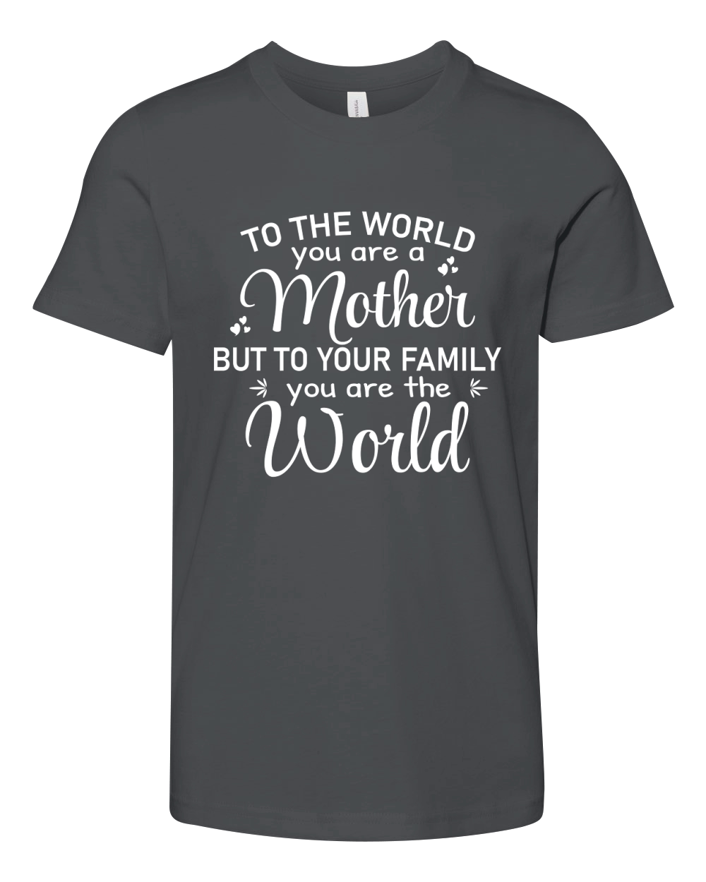 To The World You are a Mother But To Your Family you are the World 1 Youth Unisex Jersey Tee