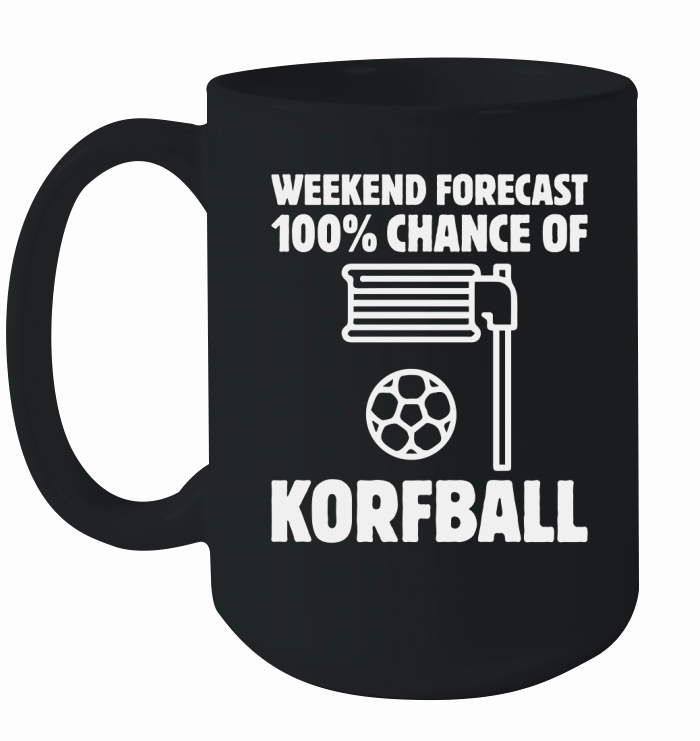 Weekend Forecast 100% Chance Of Korfball Ceramic Mug
