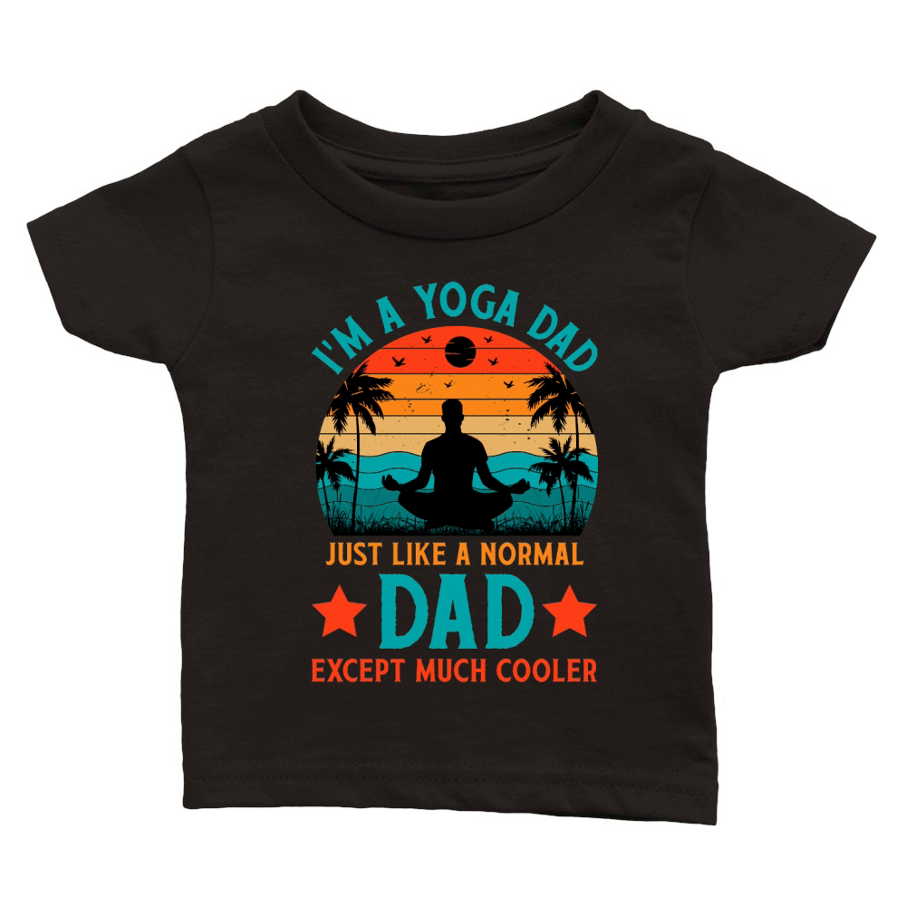 Im A Yoga Dad Just Like A Normal Dad Except Much Cooler Classic Baby Crewneck T-shirt