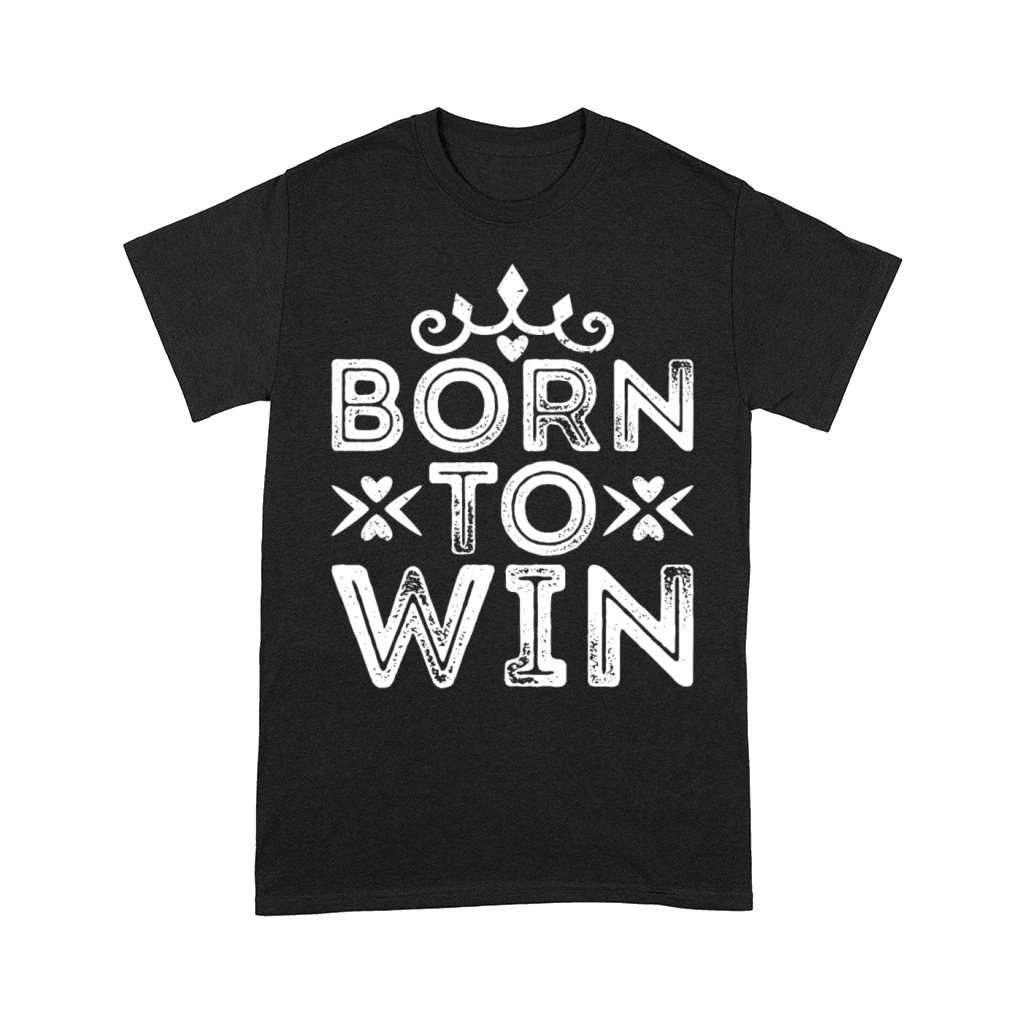 Born To Win - passionate funny Birtday Design Comfort T-shirt