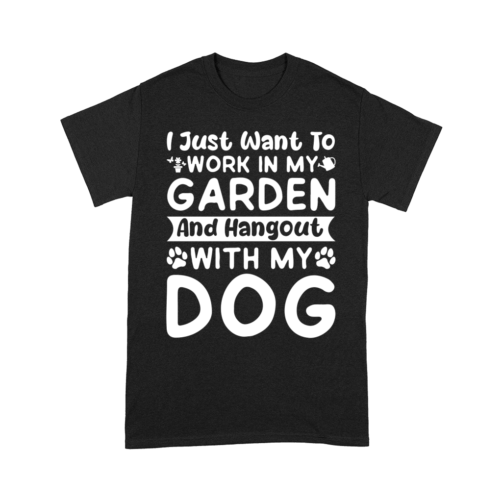 I just want to work in my Garden and Hangout with my Dog (2) Comfort T-shirt