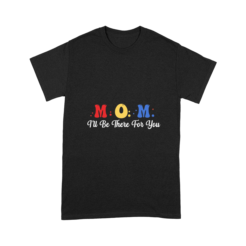 Mom ill be there for you 02 Comfort T-shirt