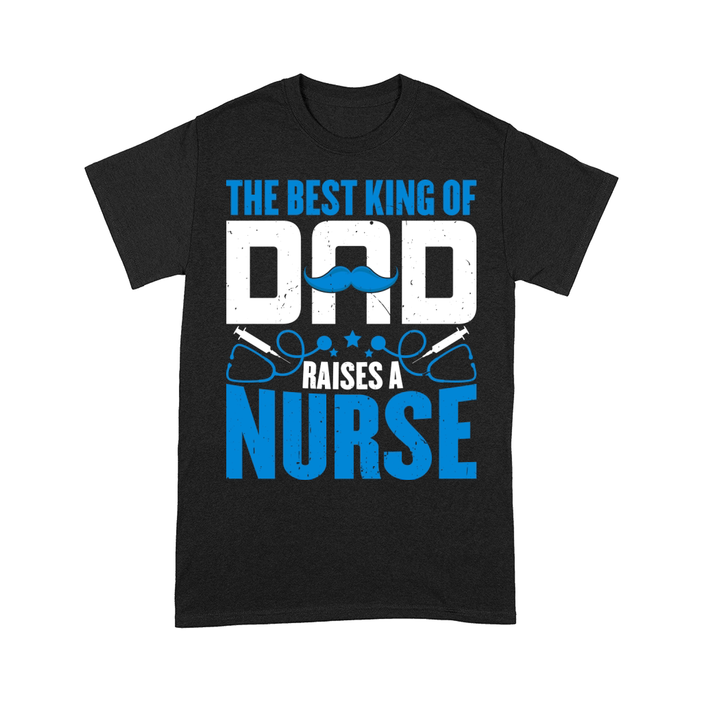 THE BEST KING OF DAD RAISES A NURSE 2 Artboard 1 Comfort T-shirt