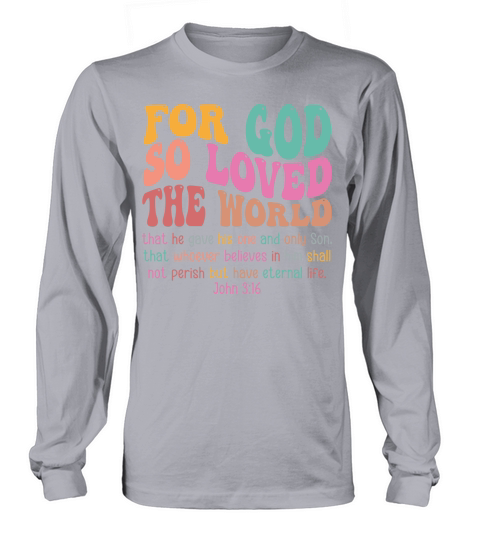 For God So Love The World Long sleeved Unisex