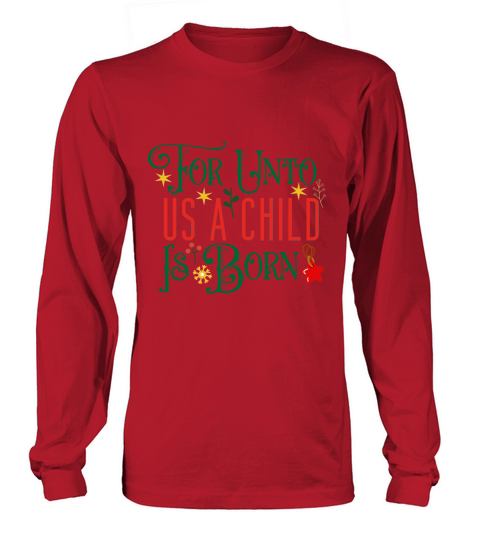 For Unto Us A Child Is Born Long sleeved Unisex