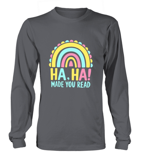 HA HA ,MADE YOU READ Long sleeved Unisex