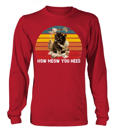 HOW MEOW YOU NEED Long sleeved Unisex