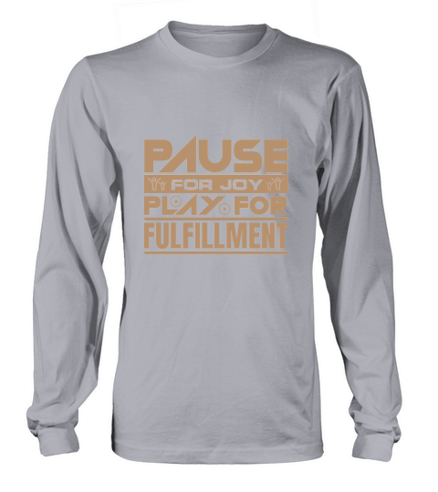 Pause For Joy Play For Fulfillment Long sleeved Unisex