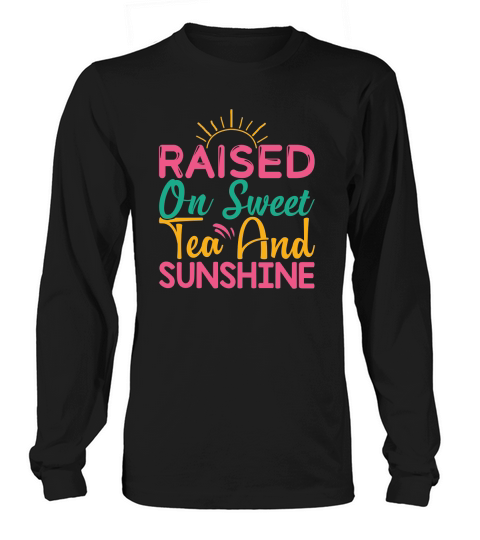 Raised on sweet tea and sunshine Long sleeved Unisex