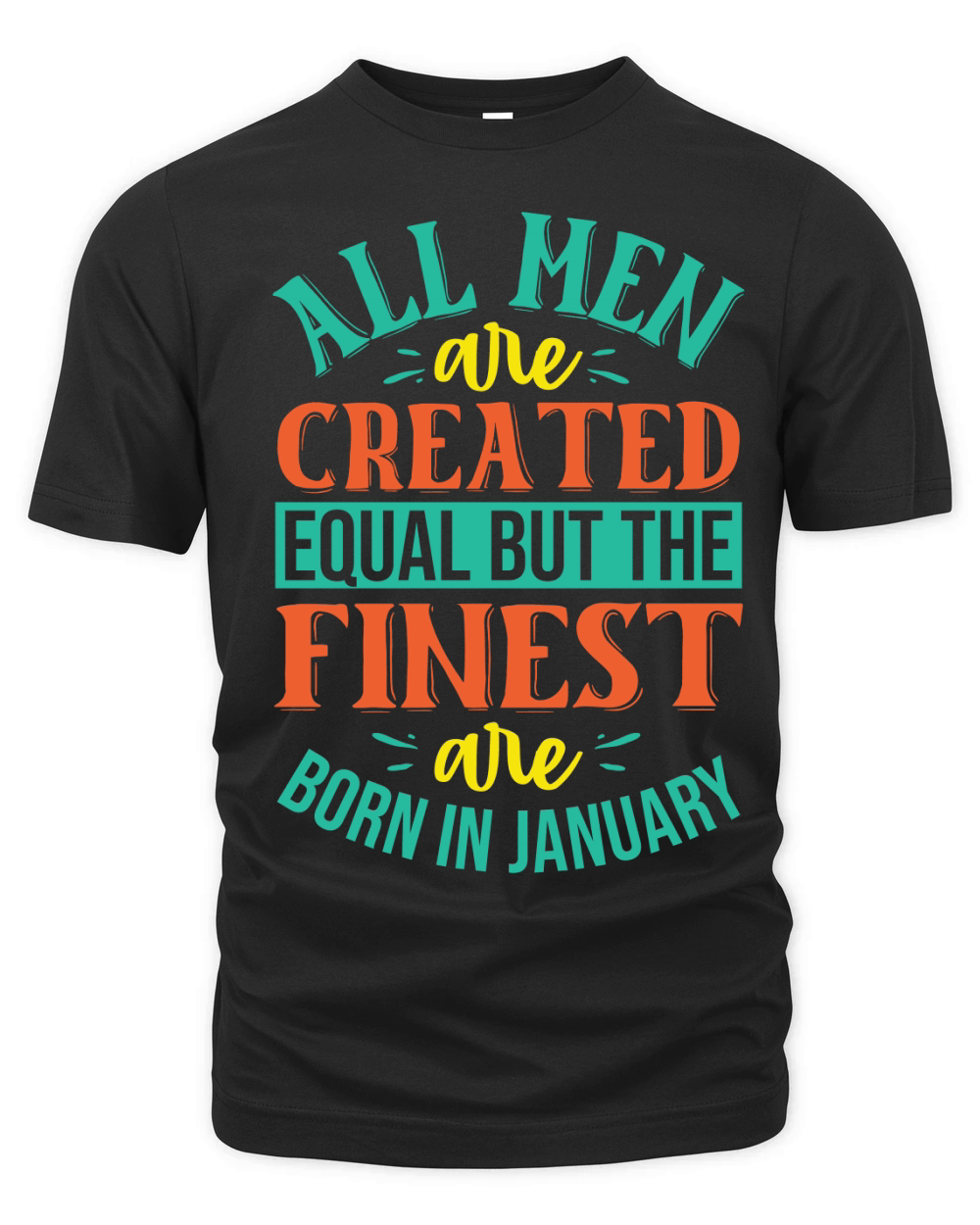 All Men Are Created Equal But The Finest Are Born In January Organic Unisex T-shirt