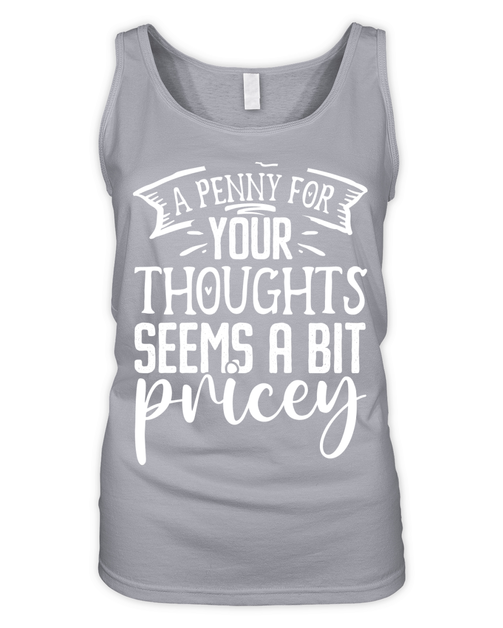 A penny for your thoughts seems a bit pricey Organic Women's Tank Top