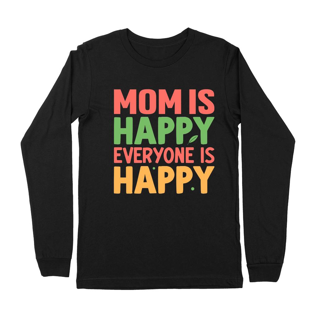 mom is happy everyone is happy Mothers Day Premium Long Sleeve