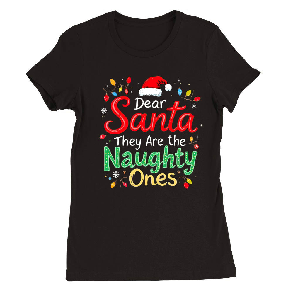 Dear santa they are the naughty ones Premium Womens Crewneck T-shirt