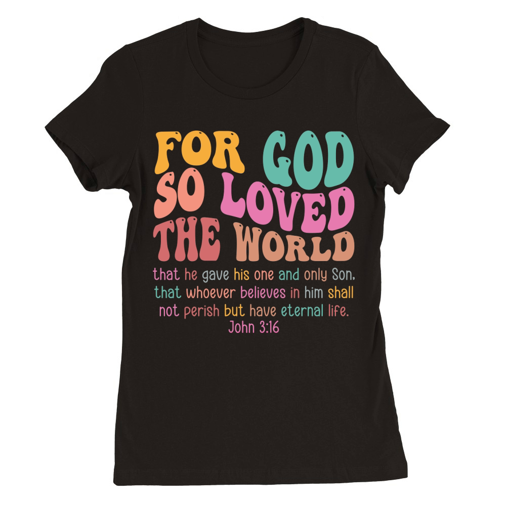 For God So Love The World Premium Womens Crewneck T-shirt