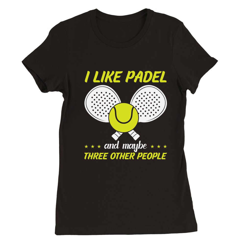 I Like Padel And Maybe Three Other People Premium Womens Crewneck T-shirt