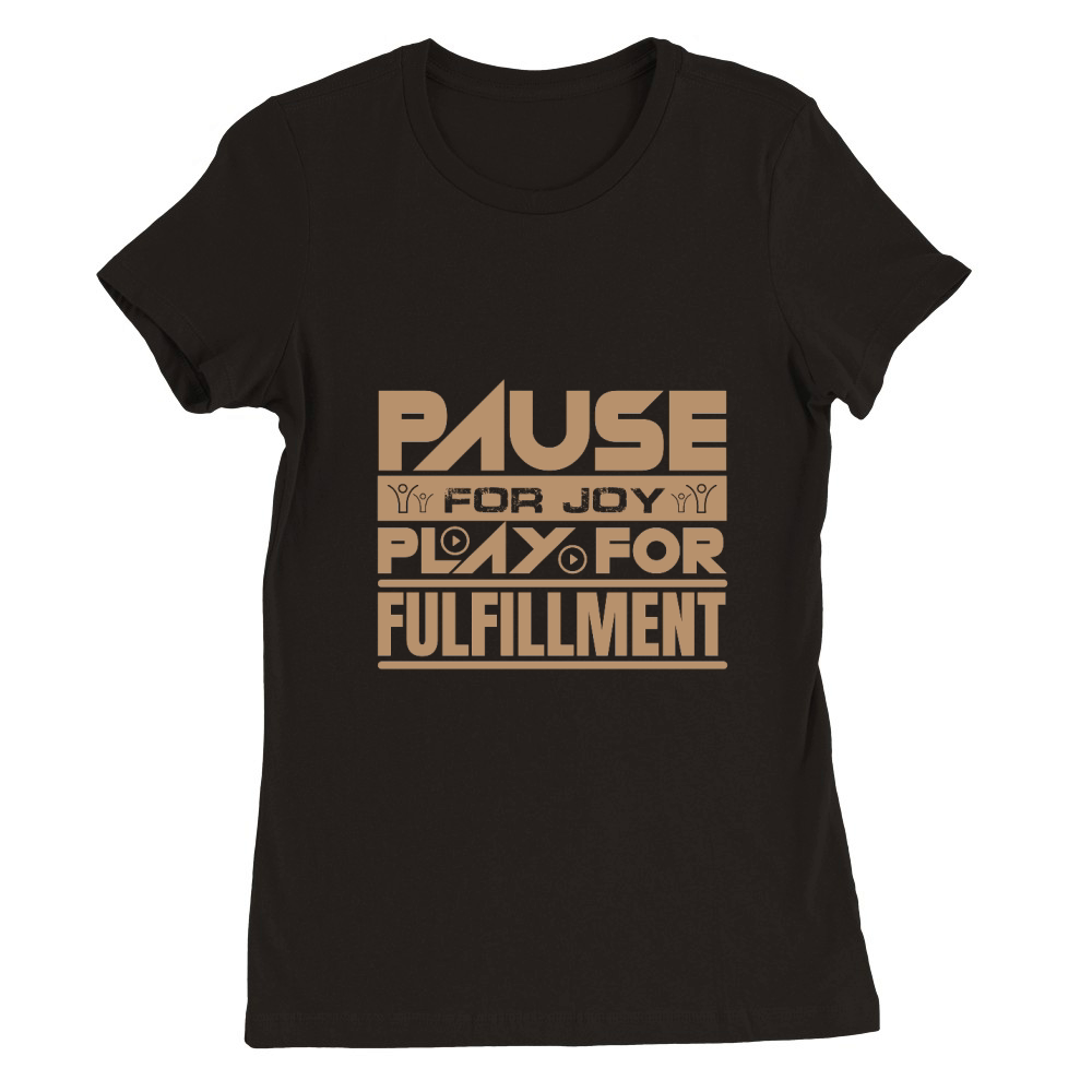 Pause For Joy Play For Fulfillment Premium Womens Crewneck T-shirt