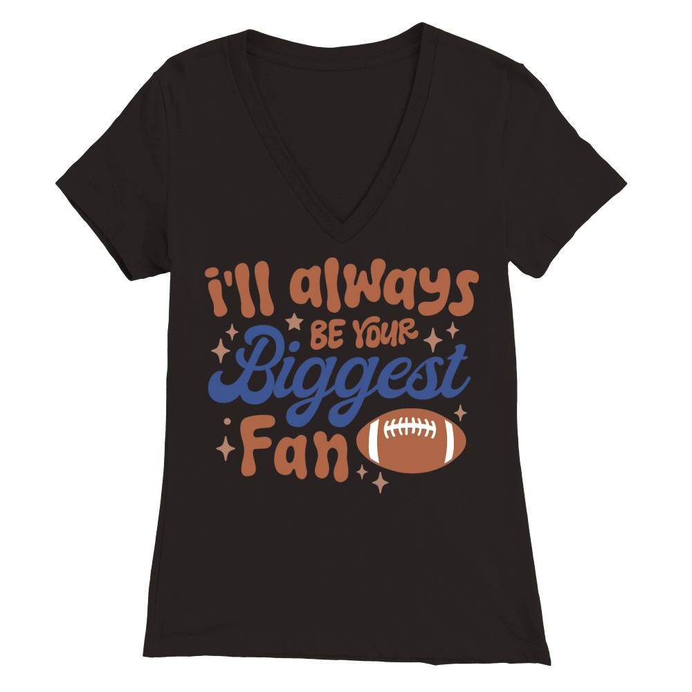 Ill Always Be Your Biggest Fan Premium Womens V-Neck T-shirt