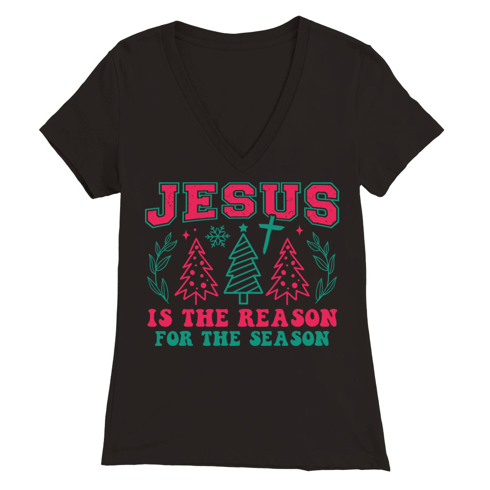 jesus is the reason for the season 1 Premium Womens V-Neck T-shirt