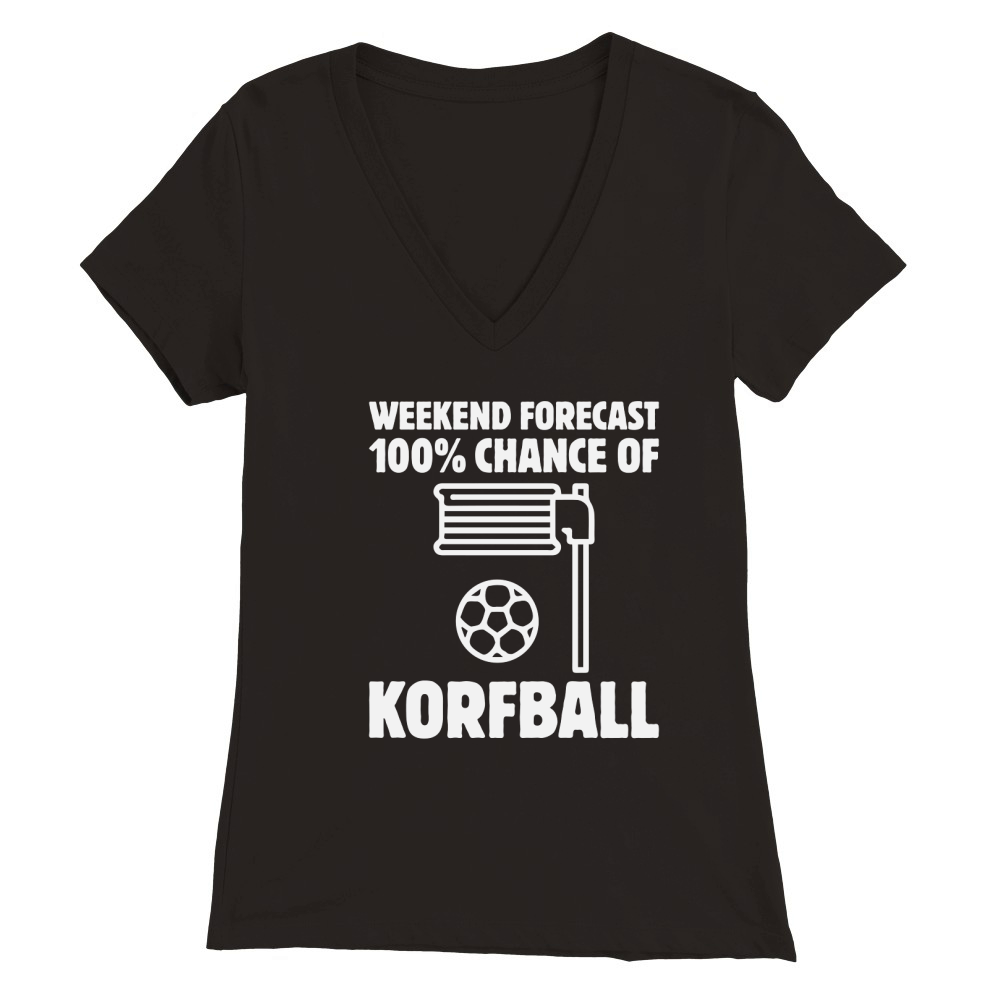 Weekend Forecast 100% Chance Of Korfball Premium Womens V-Neck T-shirt