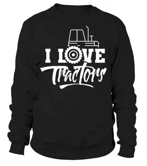 I Love Tractors Farmer Driver Tractor Farming Sweatshirt Unisex