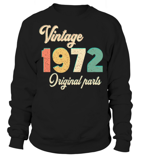 vintage 1972 original parts birthday gift idea Sweatshirt Unisex