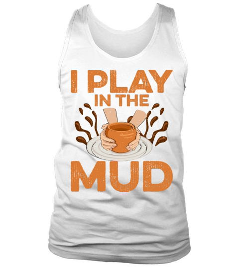 I Play In The Mud Tank Top Unisex