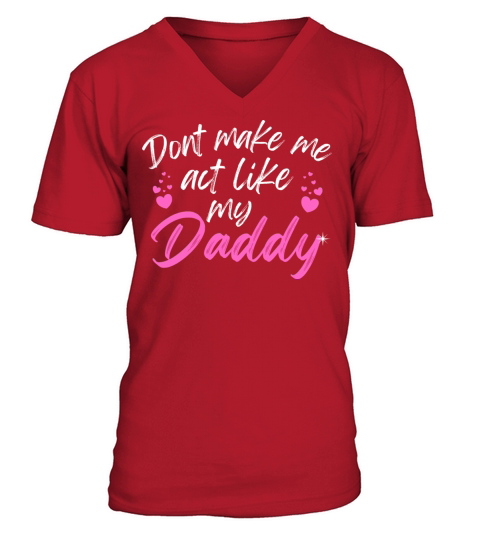 Dont make me act like my daddy funny fathers day V-Neck T-shirt