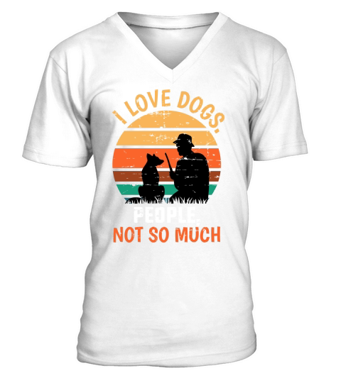 I Love Dogs. People, Not So Much V-Neck T-shirt
