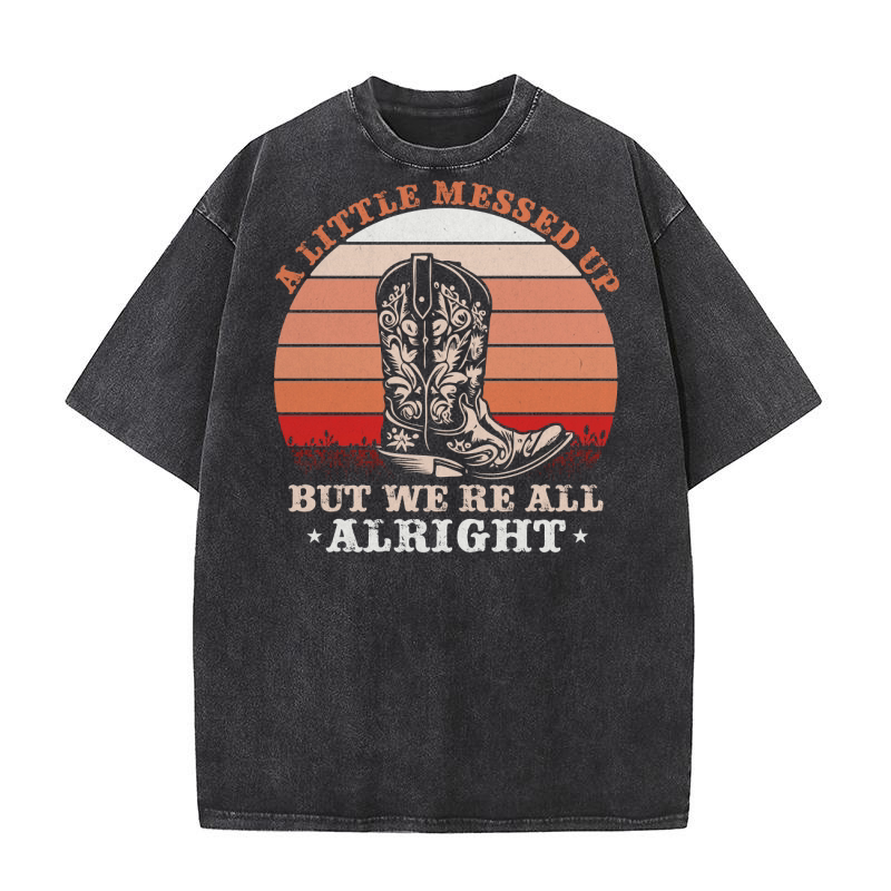 A Little Messed Up But Were All Alright Washed T-Shirt