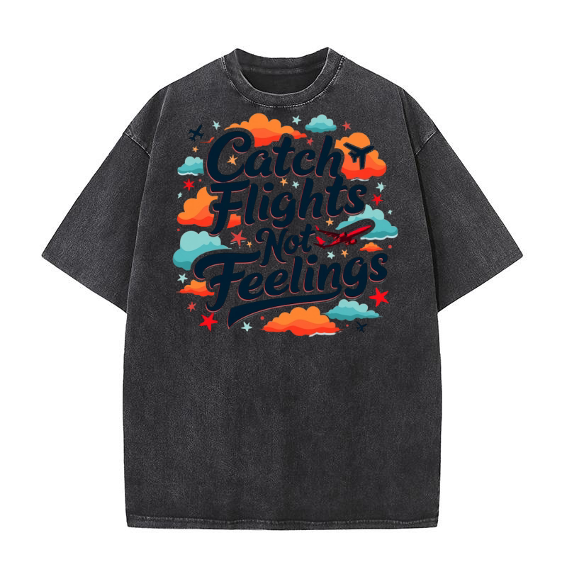 Catch Flights Not Feelings Washed T-Shirt