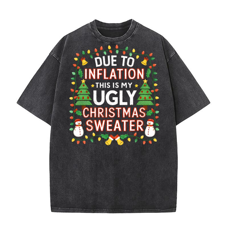 Due to inflation this is my ugly christmas sweater Washed T-Shirt