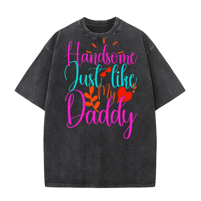 Handsome Just Like My Daddy 1 Washed T-Shirt