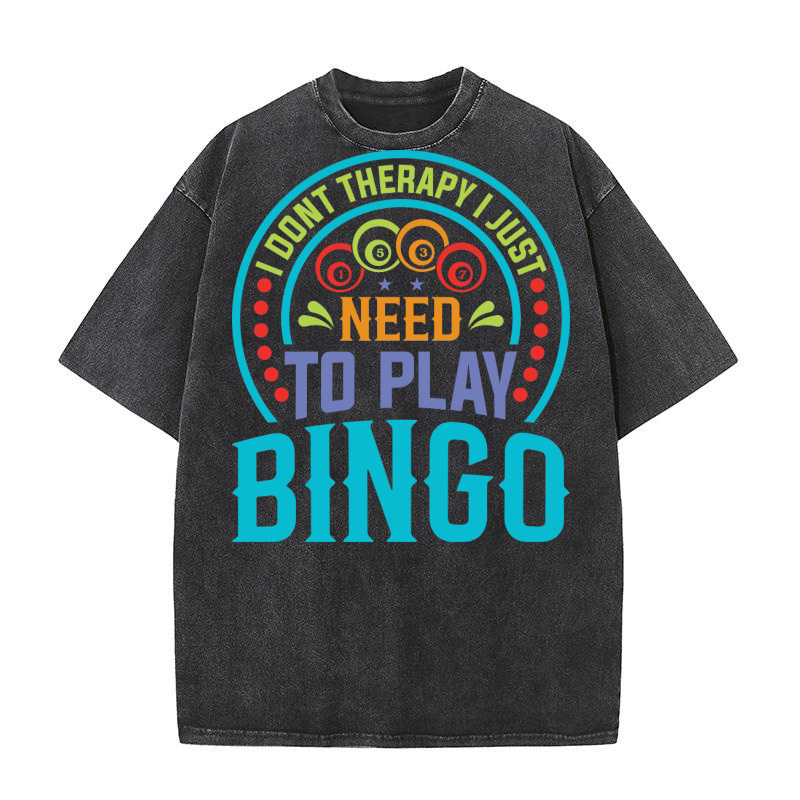 I Dont Therapy I Just Need To Play Bingo 01 Washed T-Shirt
