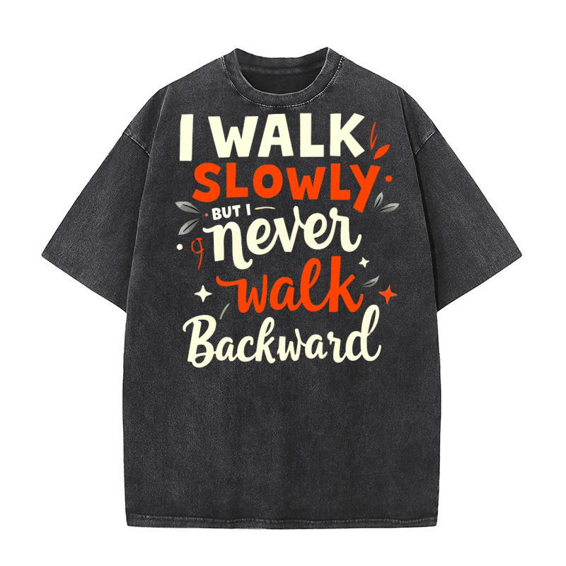 I walk slowly but i never walk backward Washed T-Shirt