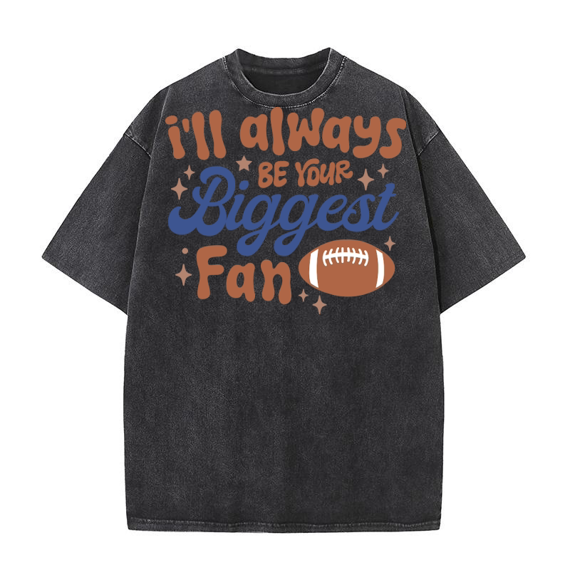 Ill Always Be Your Biggest Fan Washed T-Shirt