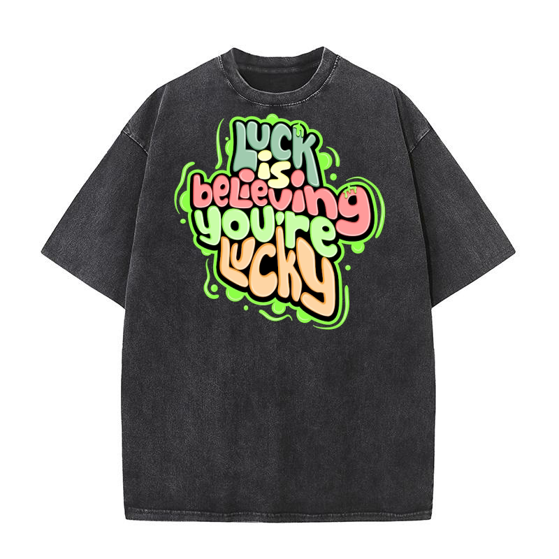 Luck is believing youre lucky Washed T-Shirt