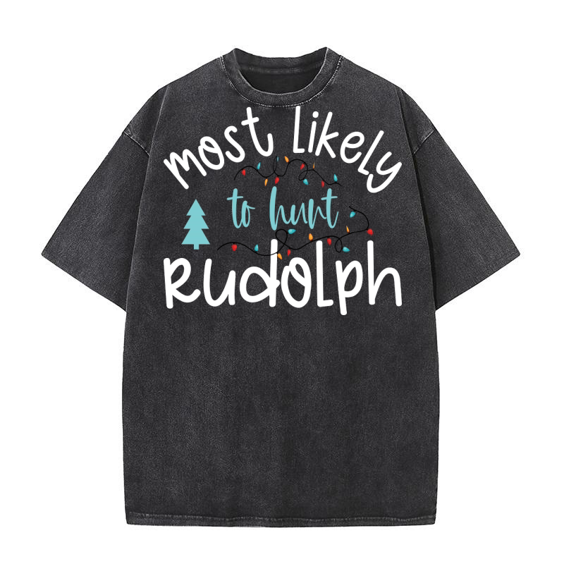 Most Likely To Hunt Rudolph Washed T-Shirt