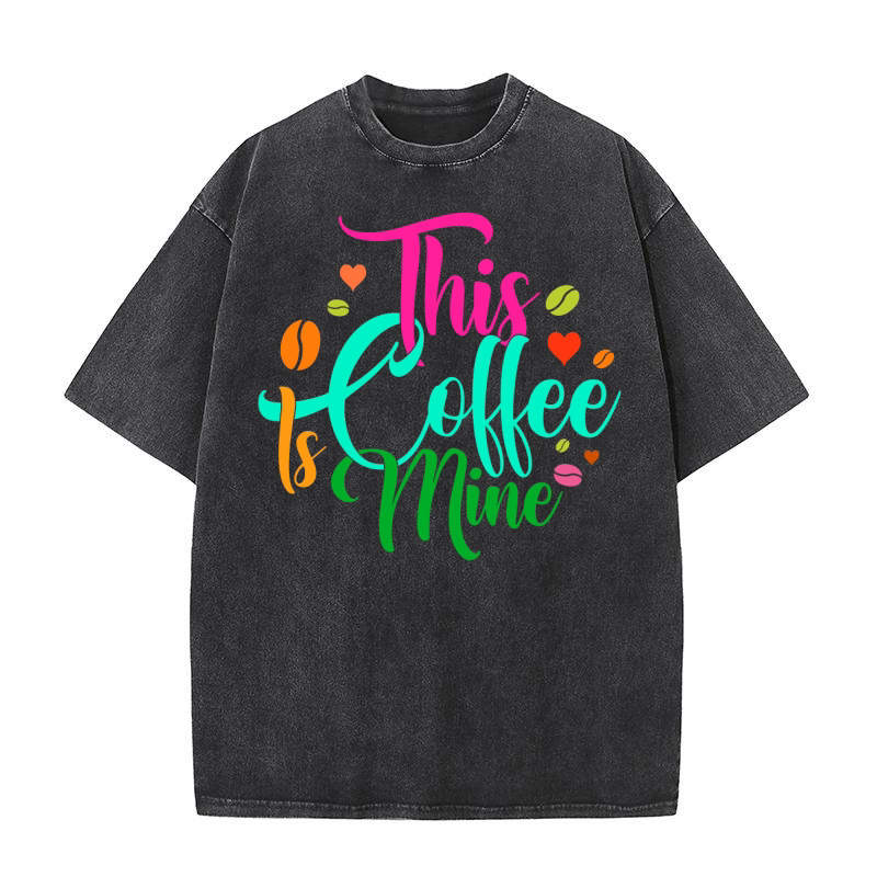 This Coffee Is Mine Washed T-Shirt
